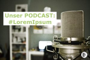 Unser Podcast: #LoremIpsum
