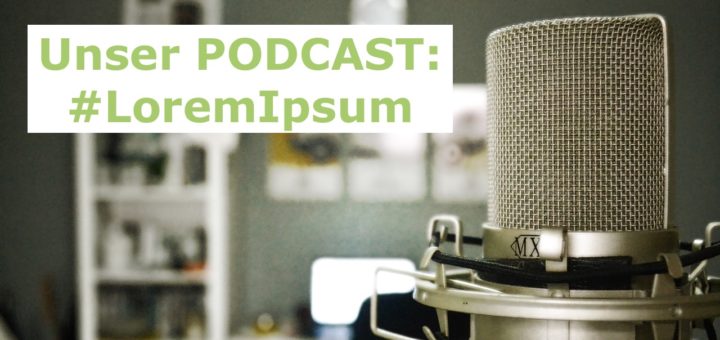 Unser Podcast: #LoremIpsum
